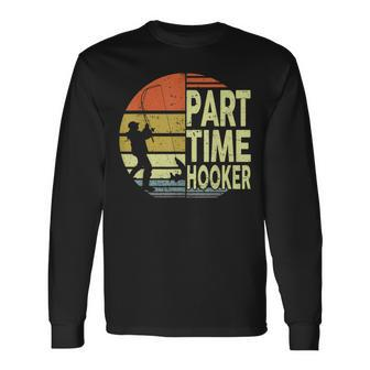 Bass Fishing- Part Time Hooker Father Day Dad Long Sleeve T-Shirt - Monsterry