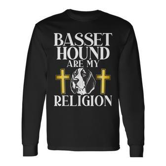 Basset Hound Are My Religion Basset Hound Long Sleeve T-Shirt | Mazezy