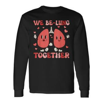 We Be-Lung Together Respiratory Therapist Couples Valentine Long Sleeve T-Shirt | Mazezy