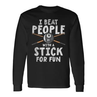 I Beat People With A Stick For Fun Cue Sports Pool Billiards Long Sleeve T-Shirt - Monsterry