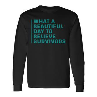What A Beautiful Day To Believe Sexual Assault Awareness Long Sleeve T-Shirt - Seseable