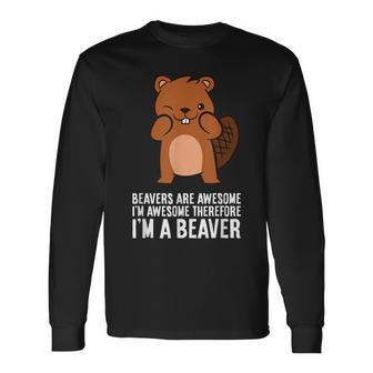 Beavers Are Awesome I'm Awesome Therefore I'm A Beaver Long Sleeve T-Shirt - Monsterry UK