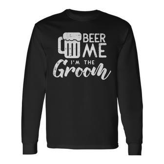 Beer Me Im The Groom Wedding Rehearsal Dinner Long Sleeve T-Shirt - Monsterry DE