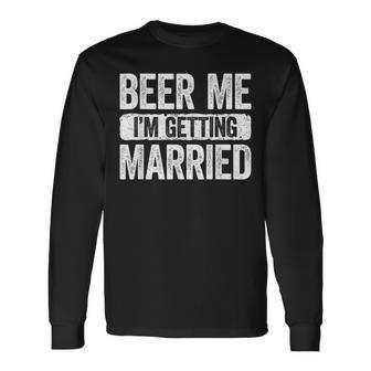 Beer Me I'm Getting Married Groom Bachelor Party Long Sleeve T-Shirt - Thegiftio UK