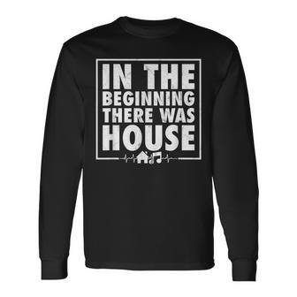 In The Beginning There Was House Music Edm Quote Dj Retro Long Sleeve T-Shirt | Seseable CA