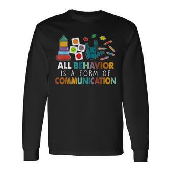 All Behavior Is A Form Of Communication Autism Sped Teacher Long Sleeve T-Shirt - Thegiftio UK