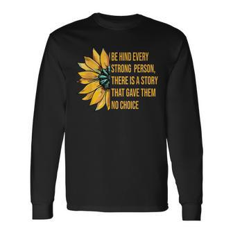 Behind Every Strong Person There Is A Story That Gave Them Long Sleeve T-Shirt - Monsterry CA