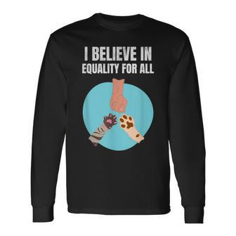 I Believe In Equality For All Animals For Paw Lovers Long Sleeve T-Shirt - Monsterry CA