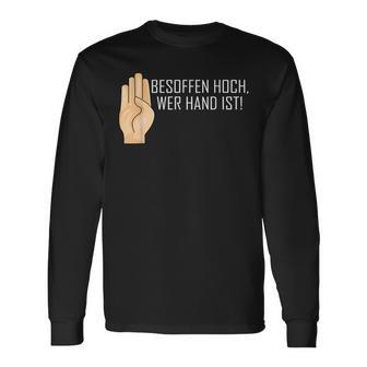 Besopen High Who Hand Is Saufen Party Langarmshirts - Seseable