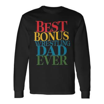 Best Bonus Wrestling Dad Ever Father's Day Long Sleeve T-Shirt - Seseable
