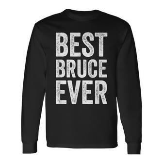 Best Bruce Ever Personalized First Name Bruce Long Sleeve T-Shirt - Seseable
