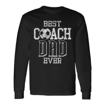 Best Coach Dad Ever Soccer Daddy Papa Father's Day Long Sleeve T-Shirt - Monsterry CA