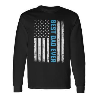 Best Dad Ever Usa Flag 4Th Of July Fathers Day Long Sleeve T-Shirt - Monsterry