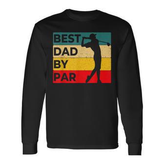 Best Dad By Par Father's Day Golf Golf Lover Golfer Long Sleeve T-Shirt - Monsterry AU