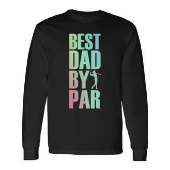 Best Dad By Par Father Father's Day 2024 Golfer Golf Long Sleeve T-Shirt - Seseable