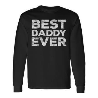 Best Daddy Ever Father's Day Long Sleeve T-Shirt - Monsterry