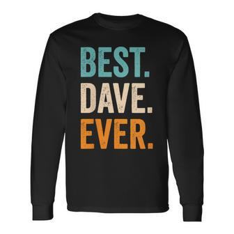 Best Dave Ever First Name Dave Long Sleeve T-Shirt - Seseable