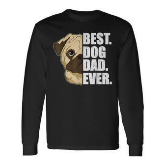 Best Dog Dad Ever Pug Dad Father's Day Long Sleeve T-Shirt - Monsterry