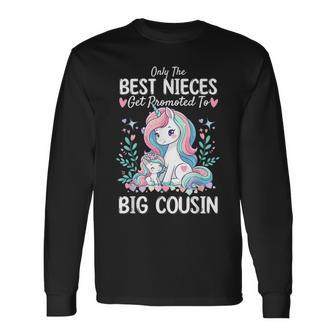 Only Best Nieces Get Promoted To A Big Cousin Cute Unicorn Long Sleeve T-Shirt - Seseable