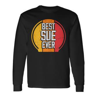 Best Sue Ever Sue Name Long Sleeve T-Shirt - Seseable