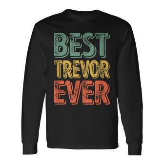 Best Trevor Ever Personalized First Name Trevor Long Sleeve T-Shirt - Seseable