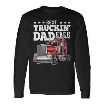 Best Truckin Dad Ever Big Rig Trucker Father's Day Long Sleeve T-Shirt | Mazezy