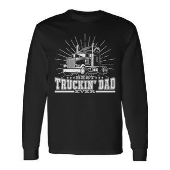 Best Truckin' Dad Ever Trucking Dad For Truck Driver Long Sleeve T-Shirt | Mazezy