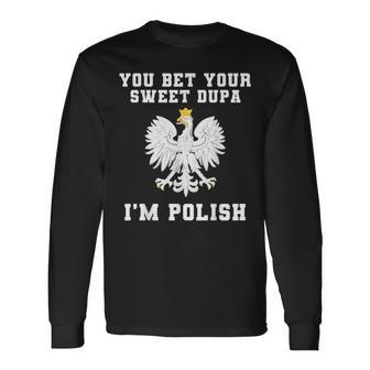 You Bet Your Sweet Dupa I'm Polish Dyngus Day Pride Poland Long Sleeve T-Shirt - Seseable