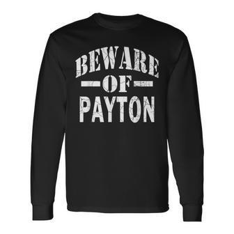 Beware Of Payton Family Reunion Last Name Team Custom Long Sleeve T-Shirt - Seseable