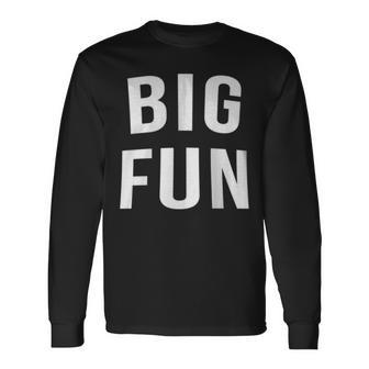Big Fun Cute Cool Novelty Quote 80S Movie Long Sleeve T-Shirt - Monsterry UK