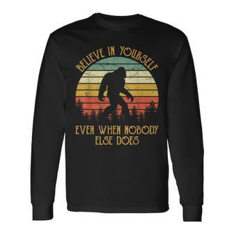 Bigfoot Believe In Yourself Even When No One Else Does Long Sleeve T-Shirt - Seseable