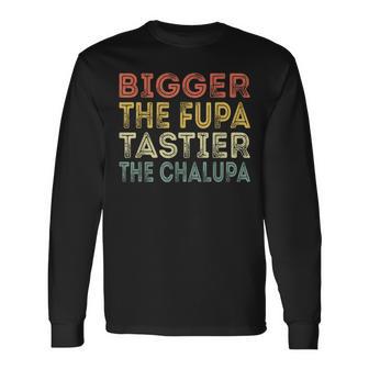 Biggerthe Fupa Tastier The Chalupa Vintage Retro Quote Long Sleeve T-Shirt - Monsterry DE