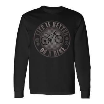Bike Cycling Cyclist Life Is Better On A Bike Mountain Bike Long Sleeve T-Shirt - Monsterry DE