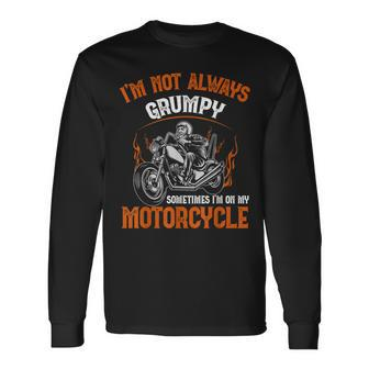 Biker I'm Not Always Grumpy Sometimes I'm On My Motorcycle Long Sleeve T-Shirt - Monsterry CA