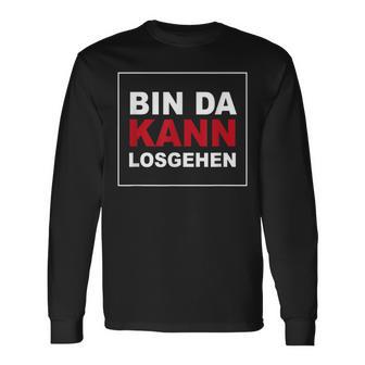 Bin Da Kann Losgehen S Langarmshirts - Geschenkecke