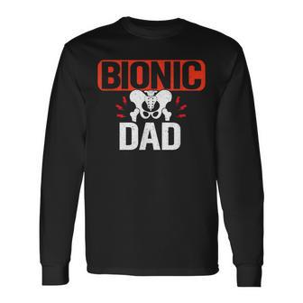 Bionic Hip Dad Broken Hip Replacement Surgery Recovery Long Sleeve T-Shirt - Monsterry