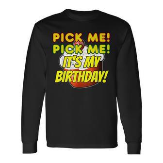 Birthday Cake Pick Me It's My Birthday Game Show Contestant Long Sleeve T-Shirt - Monsterry