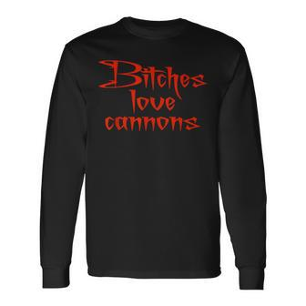 Bitches Love Cannons Adult Meme Gamer Long Sleeve T-Shirt - Monsterry UK