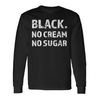 Black No Cream No Sugar Caffeine Espresso Long Sleeve T-Shirt - Monsterry UK