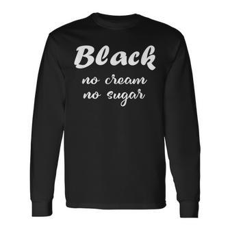 Black No Cream No Sugar History Month Long Sleeve T-Shirt - Monsterry UK