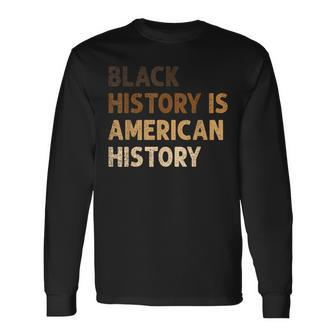 Black History Is American History Blm Melanin African Long Sleeve T-Shirt - Thegiftio UK