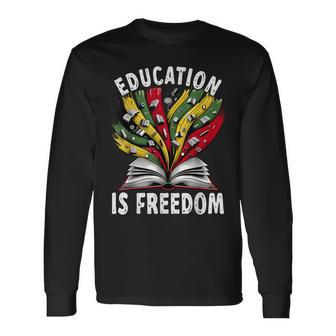 Black History Education Is Freedom Books Black History Long Sleeve T-Shirt | Mazezy
