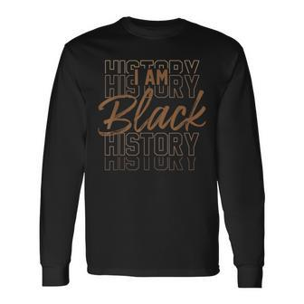 I Am Black History Month African American Pride Melanin Long Sleeve T-Shirt | Mazezy