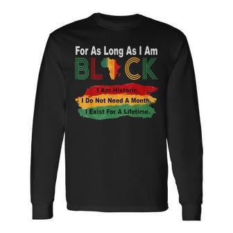 Black History Month For As Long As I Am Black Pride African Long Sleeve T-Shirt - Seseable