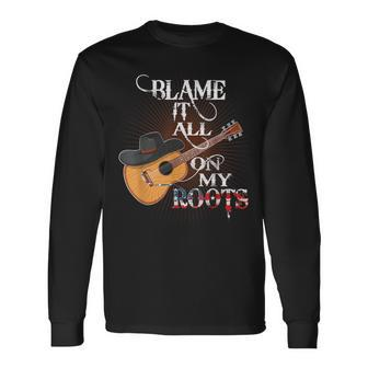 Blame It All On My Roots Country Music Lover Long Sleeve T-Shirt - Seseable