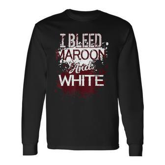 I Bleed Maroon And White Team Player Or Sports Fan Long Sleeve T-Shirt - Monsterry