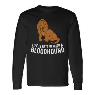 Bloodhound Dog Owner Life Is Better With A Bloodhound Long Sleeve T-Shirt - Monsterry