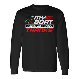 My Boat Doesn't Run On Thanks Travelling Boat Quotes Long Sleeve T-Shirt - Monsterry CA