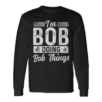 Bob Name Vintage I'm Bob Doing Bob Things Long Sleeve T-Shirt - Monsterry