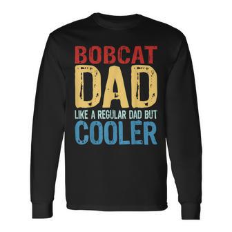 Bobcat Dad Like A Regular Dad But Cooler Long Sleeve T-Shirt - Monsterry AU